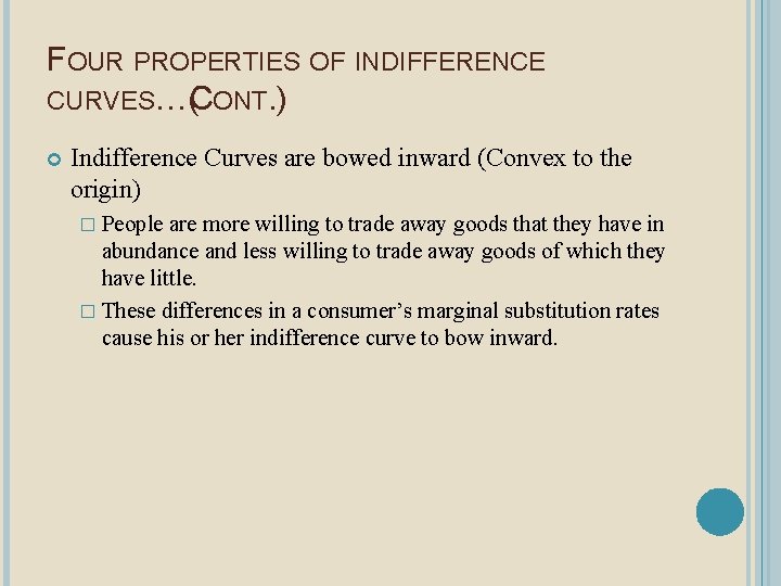 FOUR PROPERTIES OF INDIFFERENCE CURVES…(CONT. ) Indifference Curves are bowed inward (Convex to the