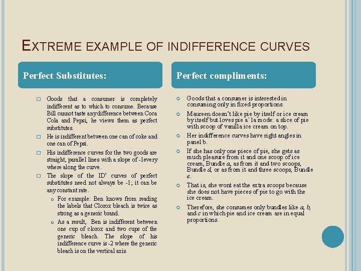 EXTREME EXAMPLE OF INDIFFERENCE CURVES Perfect Substitutes: Goods that a consumer is completely indifferent
