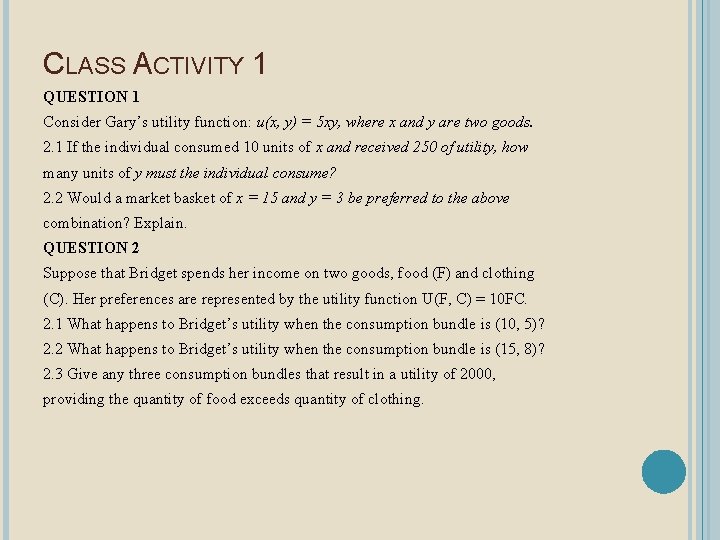 CLASS ACTIVITY 1 QUESTION 1 Consider Gary’s utility function: u(x, y) = 5 xy,