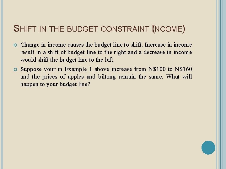 SHIFT IN THE BUDGET CONSTRAINT I(NCOME) Change in income causes the budget line to