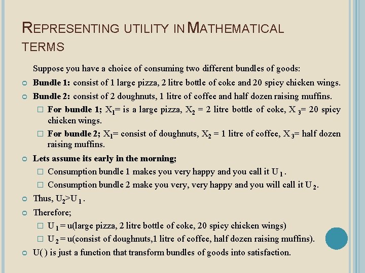 REPRESENTING UTILITY IN MATHEMATICAL TERMS Suppose you have a choice of consuming two different