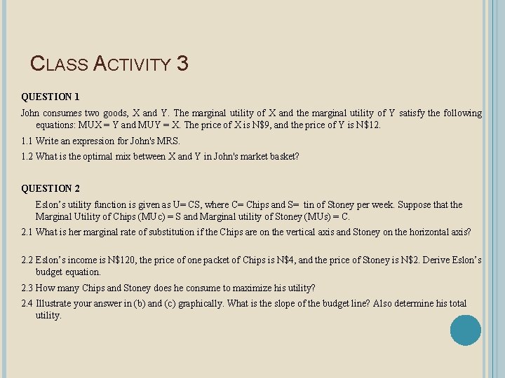 CLASS ACTIVITY 3 QUESTION 1 John consumes two goods, X and Y. The marginal