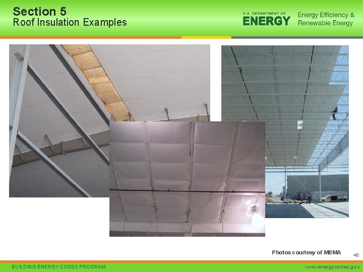 Section 5 Roof Insulation Examples Photos courtesy of MBMA BUILDING ENERGY CODES PROGRAM 46