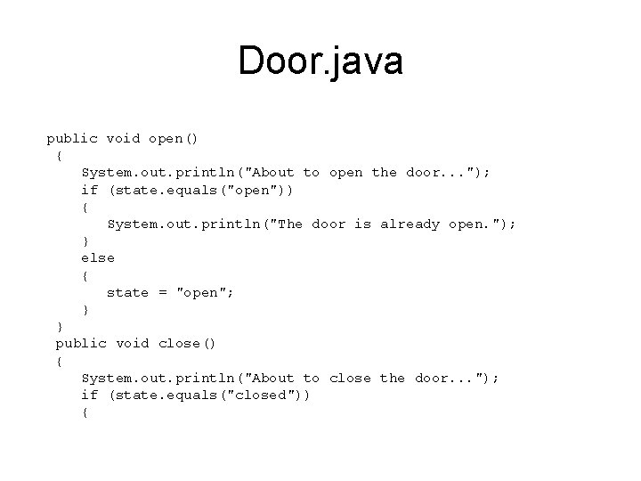 Door. java public void open() { System. out. println("About to open the door. .