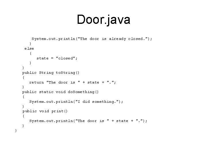 Door. java System. out. println("The door is already closed. "); } else { state