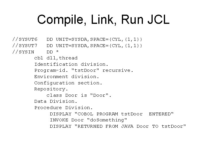 Compile, Link, Run JCL //SYSUT 6 DD UNIT=SYSDA, SPACE=(CYL, (1, 1)) //SYSUT 7 DD