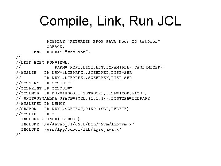 Compile, Link, Run JCL DISPLAY "RETURNED FROM JAVA Door TO tst. Door" GOBACK. END