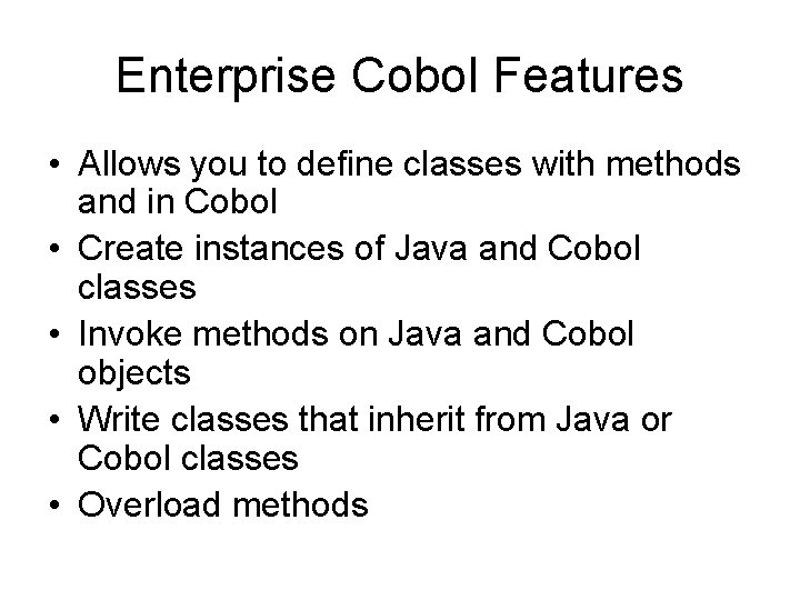 Enterprise Cobol Features • Allows you to define classes with methods and in Cobol