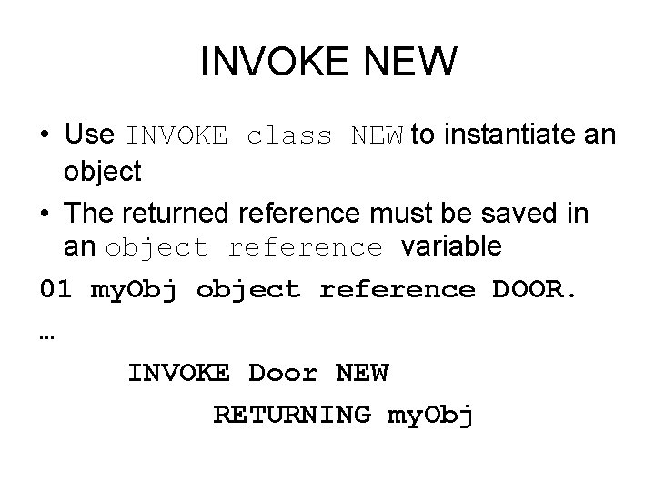 INVOKE NEW • Use INVOKE class NEW to instantiate an object • The returned