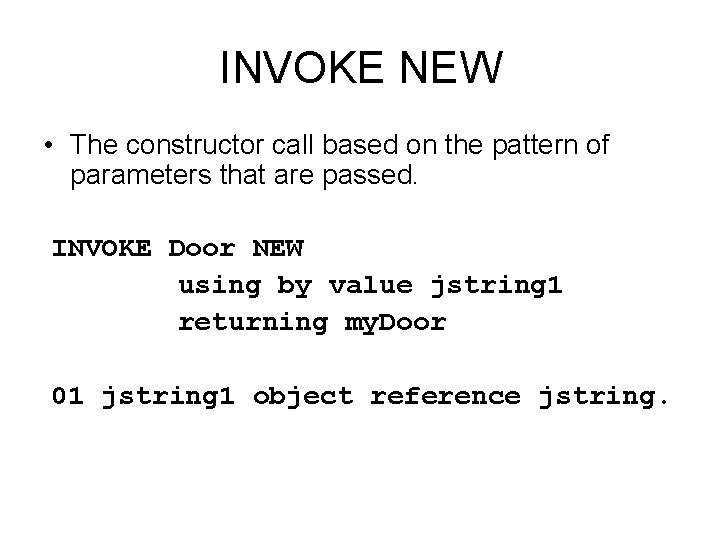 INVOKE NEW • The constructor call based on the pattern of parameters that are