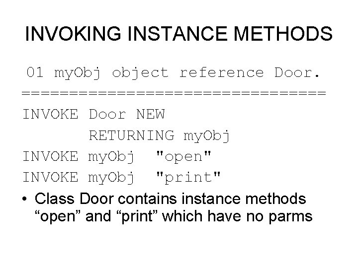 INVOKING INSTANCE METHODS 01 my. Obj object reference Door. ================ INVOKE Door NEW RETURNING