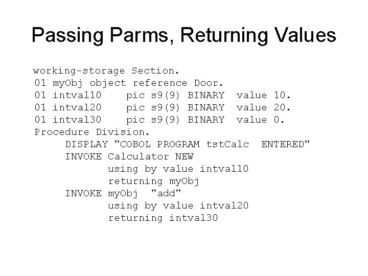 Passing Parms, Returning Values working-storage Section. 01 my. Obj object reference Door. 01 intval