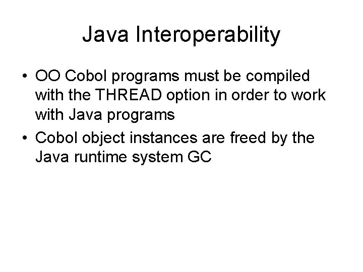 Java Interoperability • OO Cobol programs must be compiled with the THREAD option in