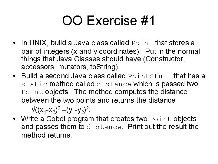 OO Exercise #1 • In UNIX, build a Java class called Point that stores