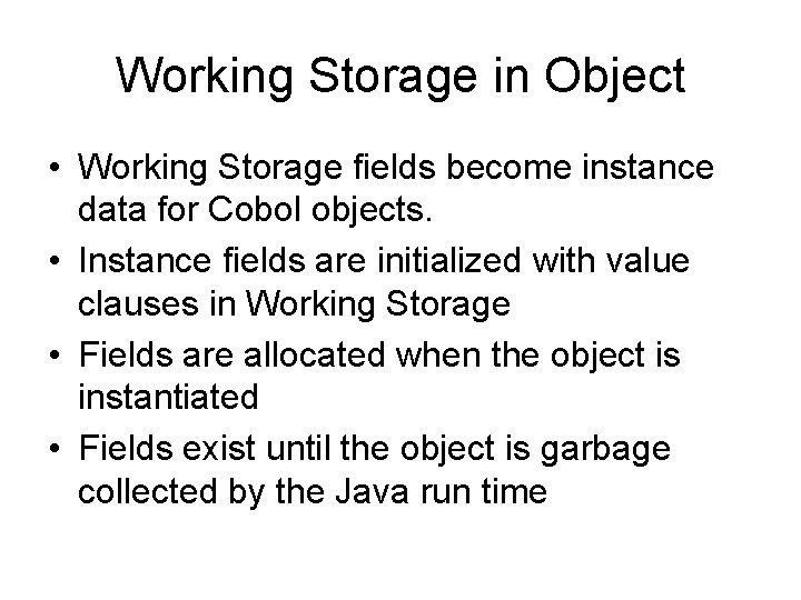 Working Storage in Object • Working Storage fields become instance data for Cobol objects.