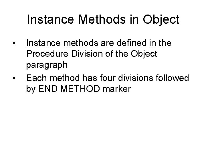Instance Methods in Object • • Instance methods are defined in the Procedure Division
