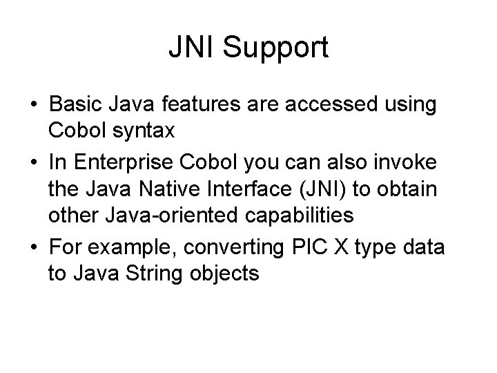 JNI Support • Basic Java features are accessed using Cobol syntax • In Enterprise