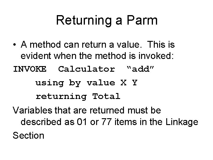 Returning a Parm • A method can return a value. This is evident when