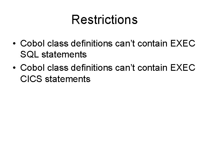 Restrictions • Cobol class definitions can’t contain EXEC SQL statements • Cobol class definitions