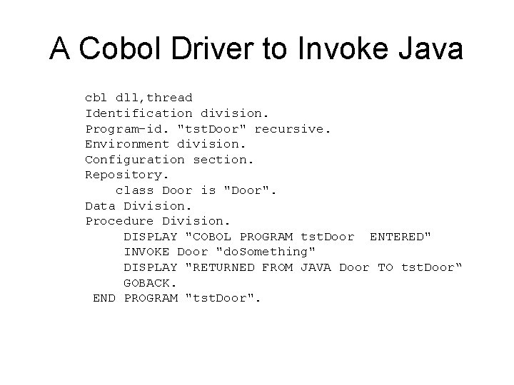 A Cobol Driver to Invoke Java cbl dll, thread Identification division. Program-id. "tst. Door"