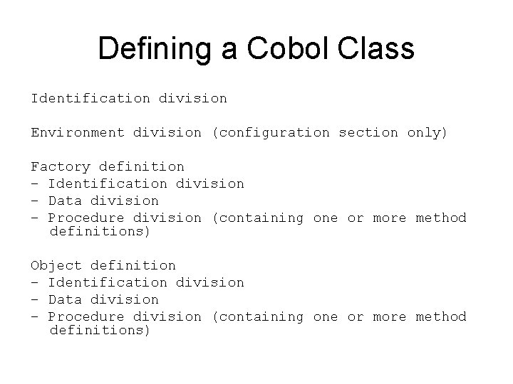 Defining a Cobol Class Identification division Environment division (configuration section only) Factory definition –