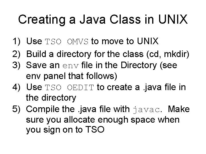 Creating a Java Class in UNIX 1) Use TSO OMVS to move to UNIX