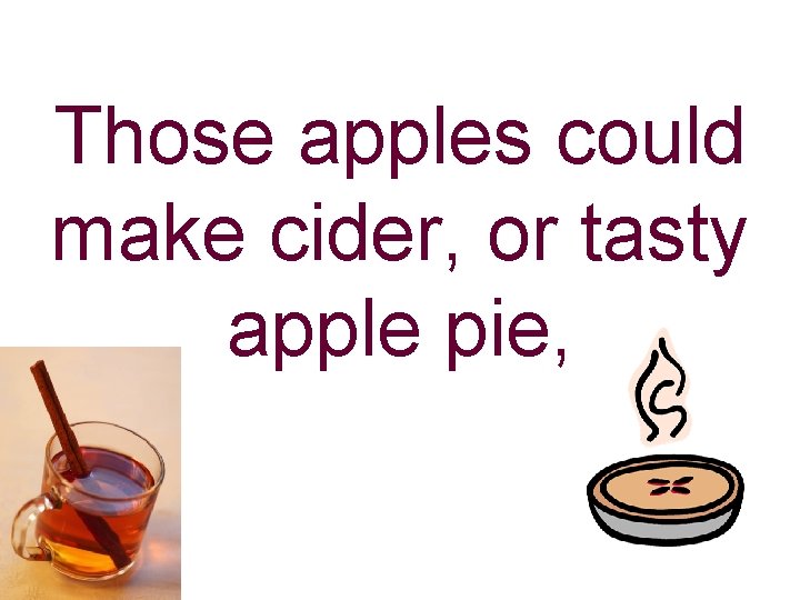 Those apples could make cider, or tasty apple pie, 