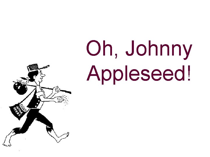 Oh, Johnny Appleseed! 