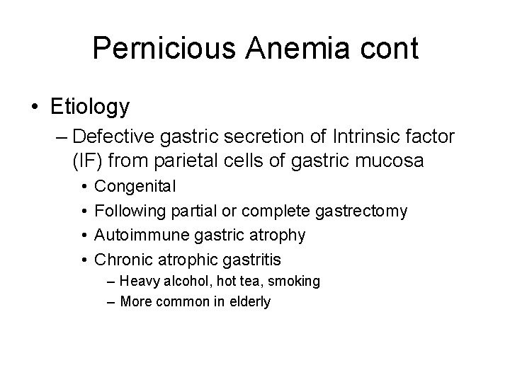 Pernicious Anemia cont • Etiology – Defective gastric secretion of Intrinsic factor (IF) from