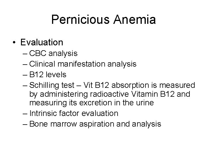 Pernicious Anemia • Evaluation – CBC analysis – Clinical manifestation analysis – B 12
