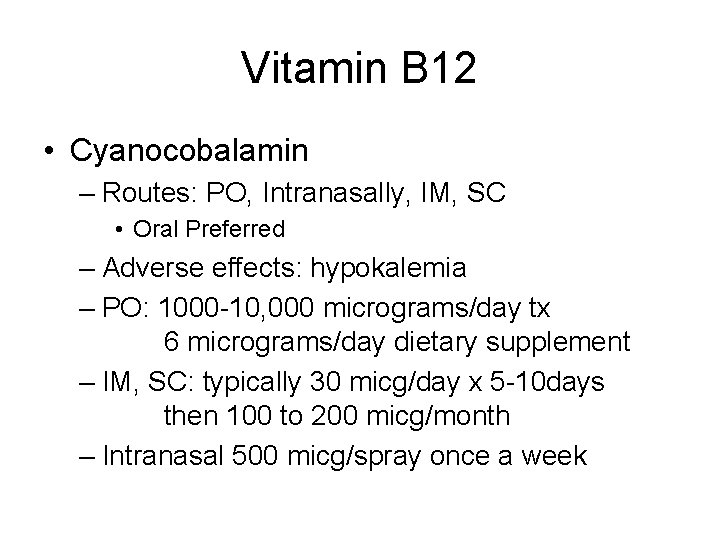 Vitamin B 12 • Cyanocobalamin – Routes: PO, Intranasally, IM, SC • Oral Preferred