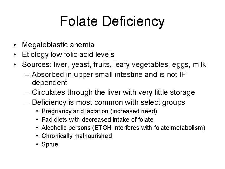 Folate Deficiency • Megaloblastic anemia • Etiology low folic acid levels • Sources: liver,