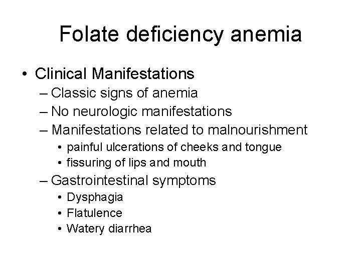 Folate deficiency anemia • Clinical Manifestations – Classic signs of anemia – No neurologic