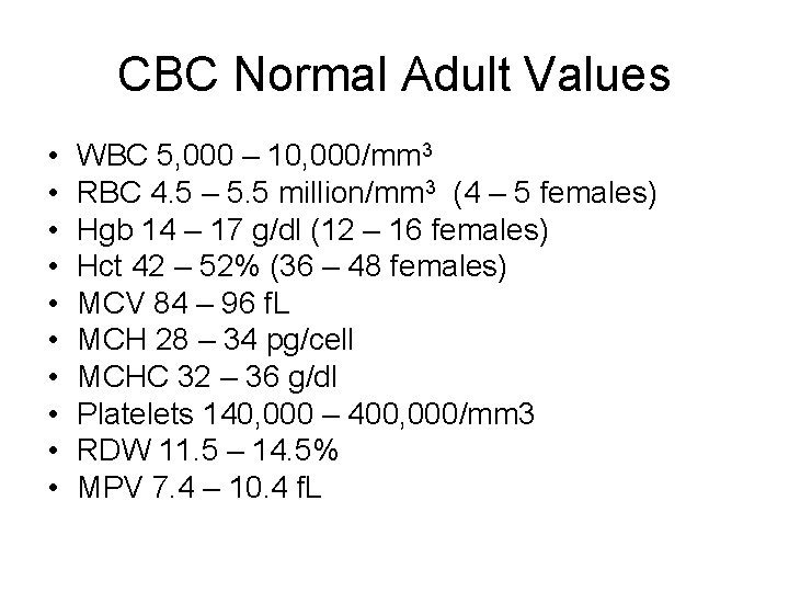 CBC Normal Adult Values • • • WBC 5, 000 – 10, 000/mm 3