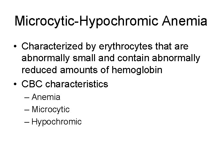 Microcytic-Hypochromic Anemia • Characterized by erythrocytes that are abnormally small and contain abnormally reduced