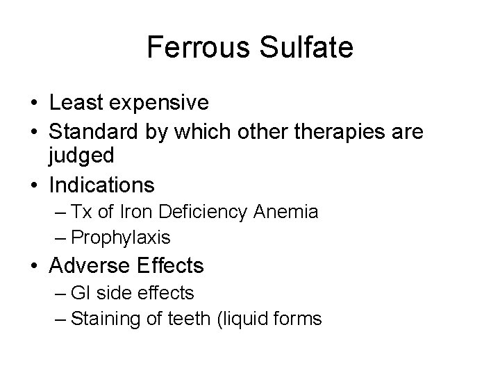 Ferrous Sulfate • Least expensive • Standard by which otherapies are judged • Indications