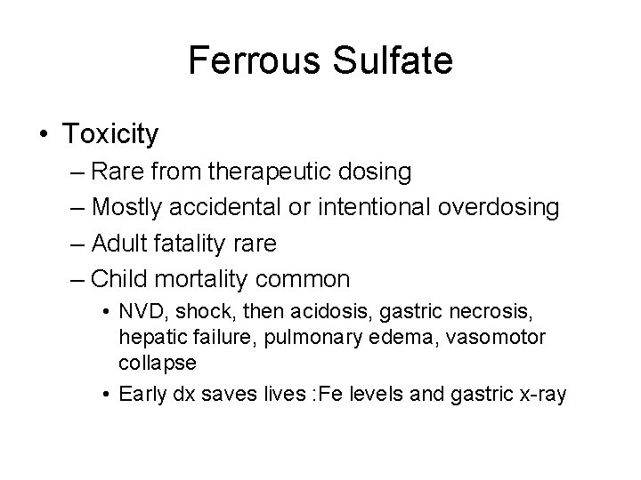 Ferrous Sulfate • Toxicity – Rare from therapeutic dosing – Mostly accidental or intentional