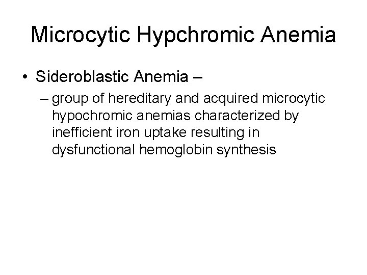 Microcytic Hypchromic Anemia • Sideroblastic Anemia – – group of hereditary and acquired microcytic