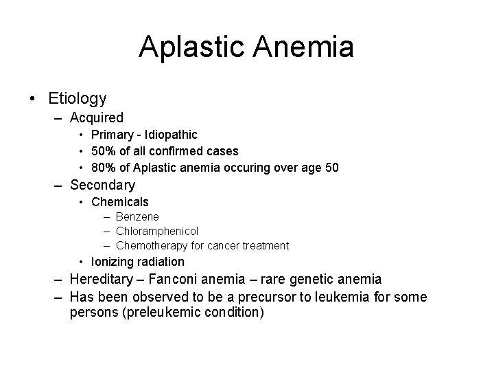 Aplastic Anemia • Etiology – Acquired • Primary - Idiopathic • 50% of all