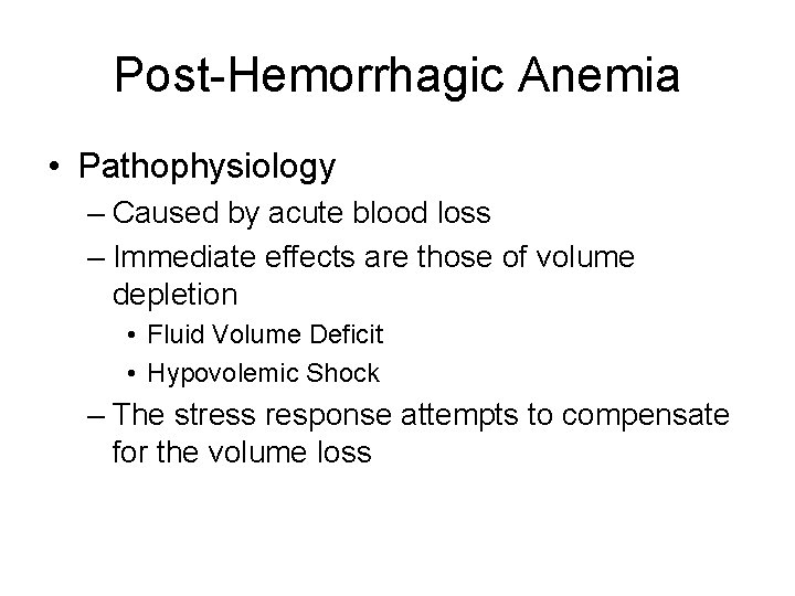 Post-Hemorrhagic Anemia • Pathophysiology – Caused by acute blood loss – Immediate effects are