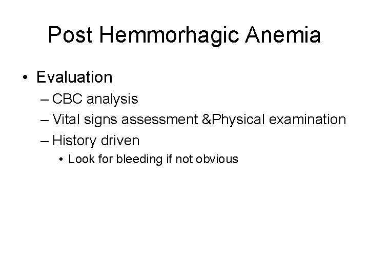 Post Hemmorhagic Anemia • Evaluation – CBC analysis – Vital signs assessment &Physical examination