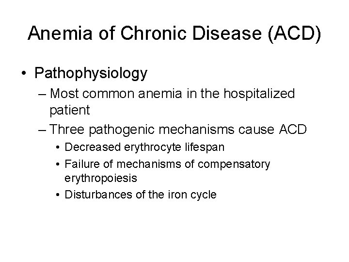 Anemia of Chronic Disease (ACD) • Pathophysiology – Most common anemia in the hospitalized