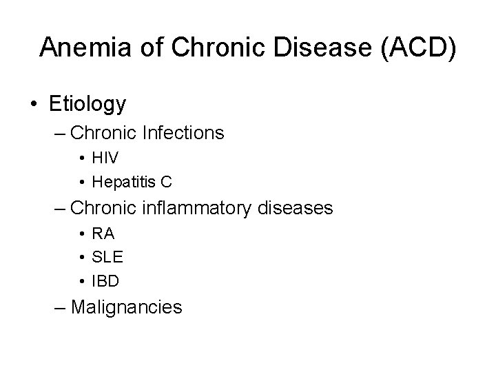 Anemia of Chronic Disease (ACD) • Etiology – Chronic Infections • HIV • Hepatitis