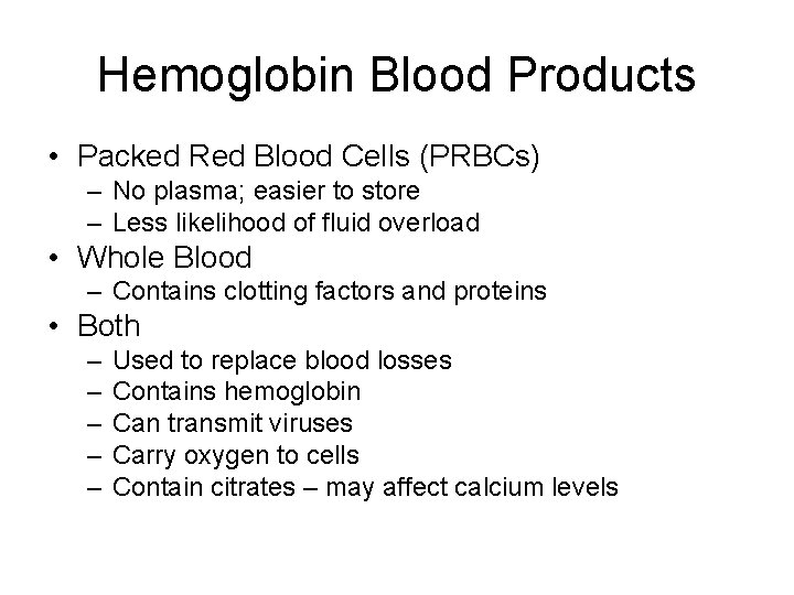 Hemoglobin Blood Products • Packed Red Blood Cells (PRBCs) – No plasma; easier to