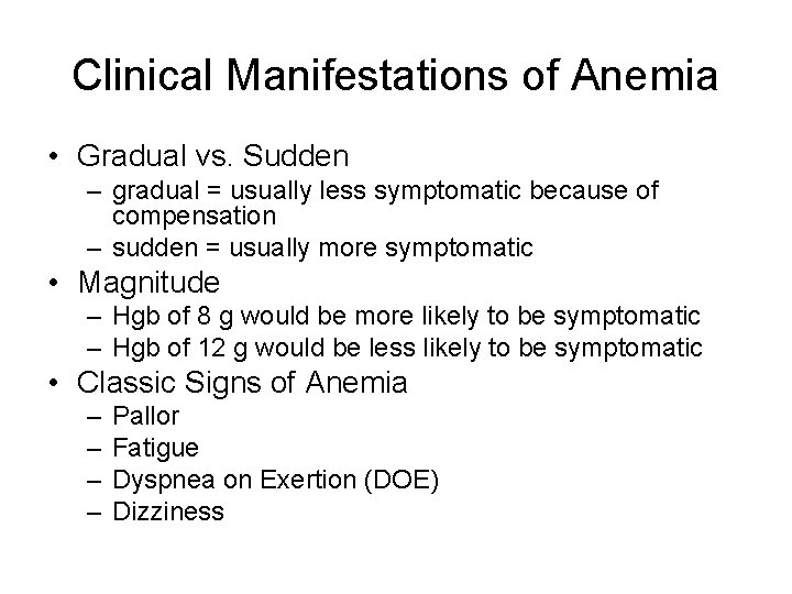 Clinical Manifestations of Anemia • Gradual vs. Sudden – gradual = usually less symptomatic