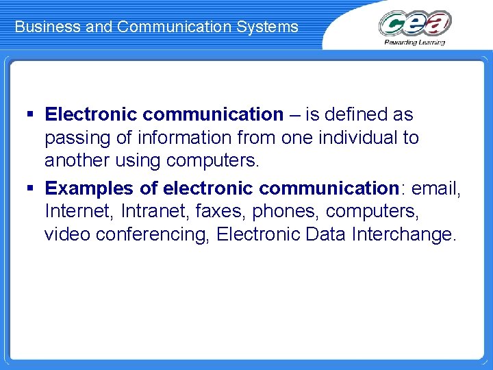 Business and Communication Systems § Electronic communication – is defined as passing of information