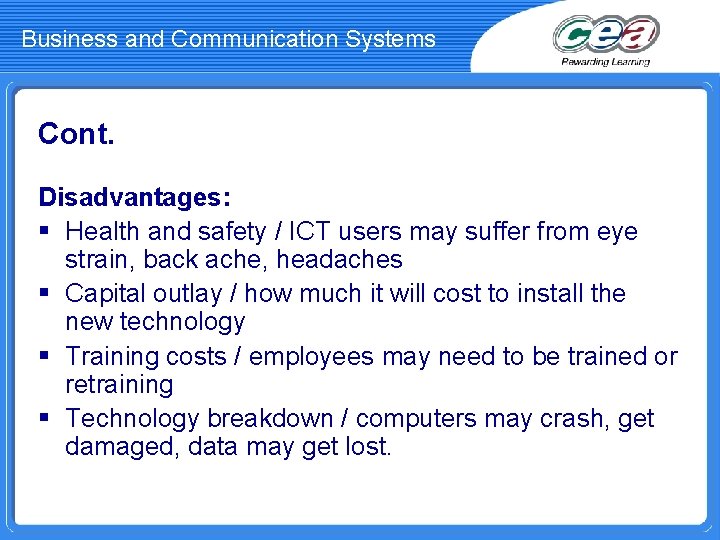 Business and Communication Systems Cont. Disadvantages: § Health and safety / ICT users may