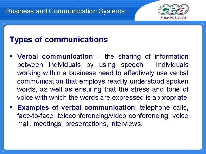 Business and Communication Systems Types of communications § Verbal communication – the sharing of