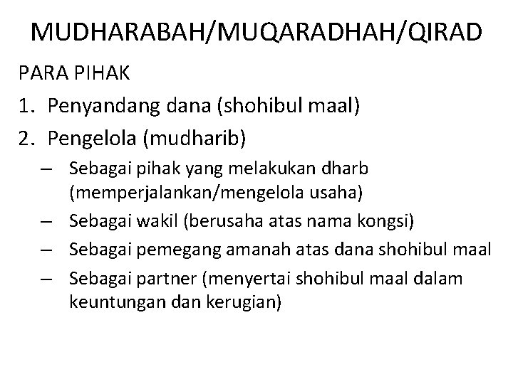 MUDHARABAH/MUQARADHAH/QIRAD PARA PIHAK 1. Penyandang dana (shohibul maal) 2. Pengelola (mudharib) – Sebagai pihak