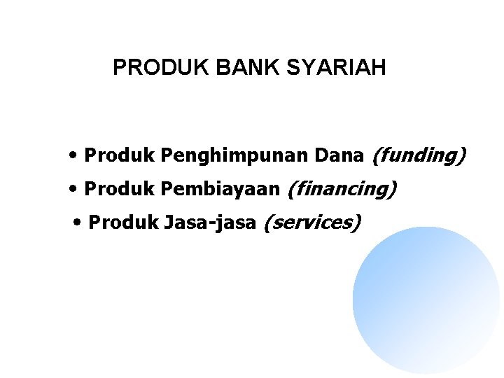 PRODUK BANK SYARIAH • Produk Penghimpunan Dana (funding) • Produk Pembiayaan (financing) • Produk
